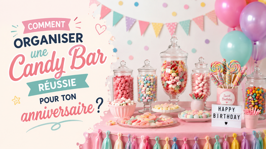 Comment organiser une candy bar réussie pour ton anniversaire ?